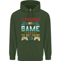 I Paused My Game to Be Here Gaming Gamer Mens 80% Cotton Hoodie Forest Green
