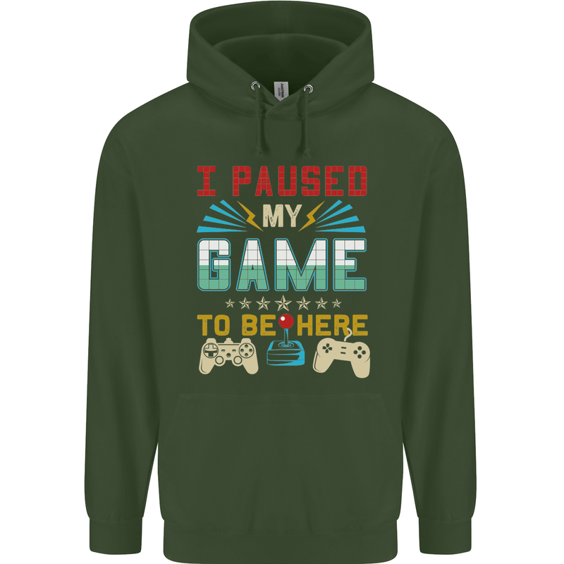 I Paused My Game to Be Here Gaming Gamer Mens 80% Cotton Hoodie Forest Green