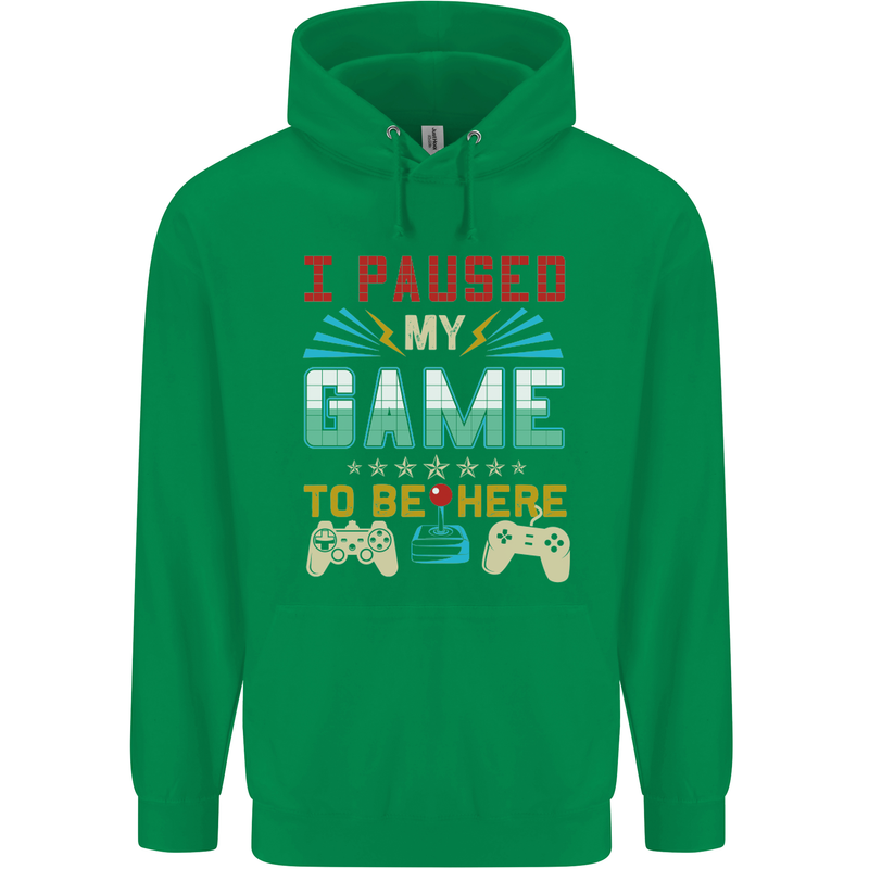 I Paused My Game to Be Here Gaming Gamer Mens 80% Cotton Hoodie Irish Green