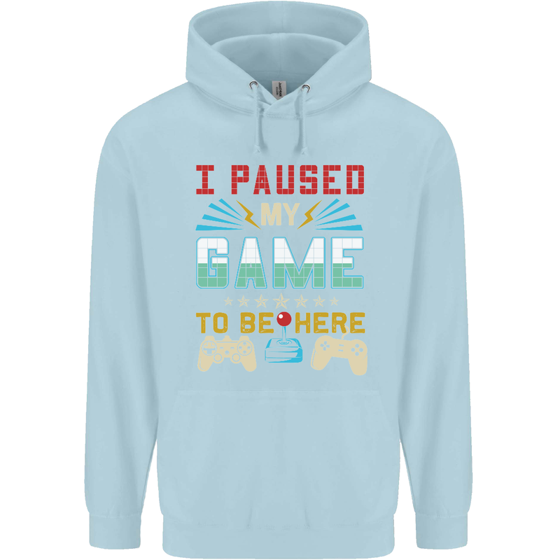 I Paused My Game to Be Here Gaming Gamer Mens 80% Cotton Hoodie Light Blue