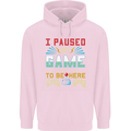 I Paused My Game to Be Here Gaming Gamer Mens 80% Cotton Hoodie Light Pink