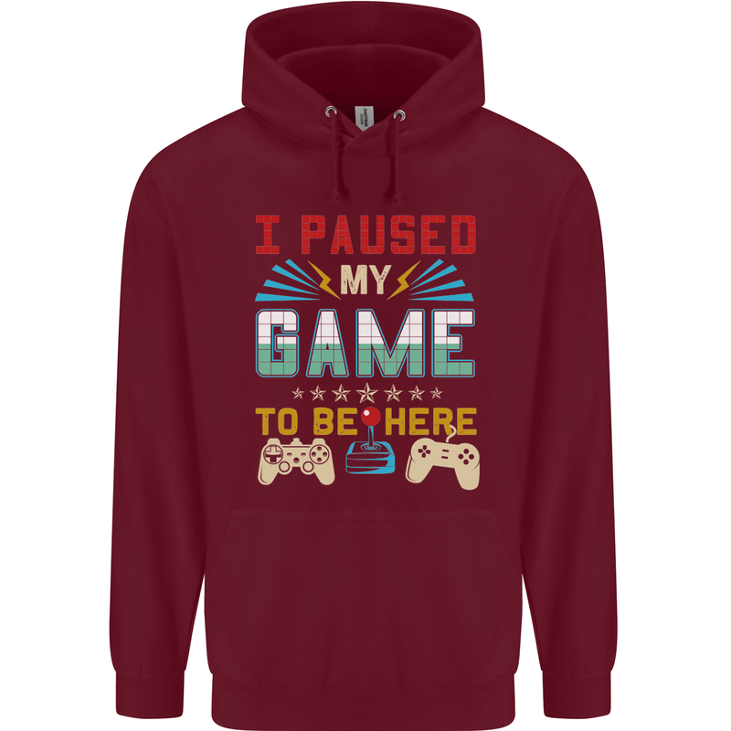 I Paused My Game to Be Here Gaming Gamer Mens 80% Cotton Hoodie Maroon