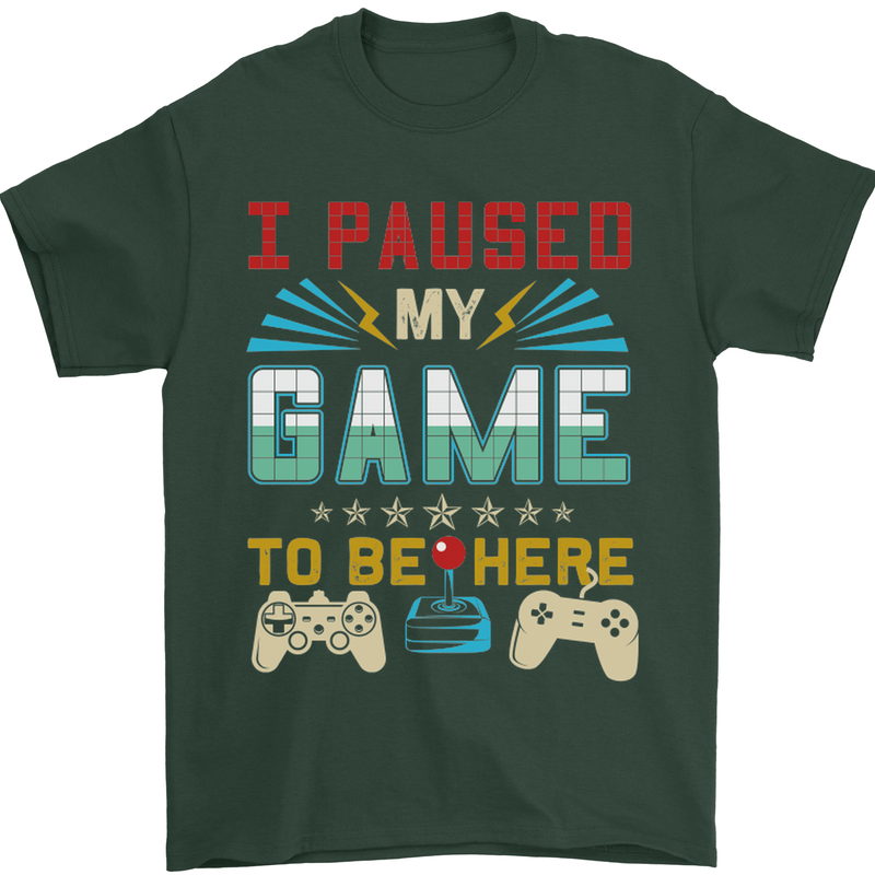 I Paused My Game to Be Here Gaming Gamer Mens T-Shirt Cotton Gildan Forest Green