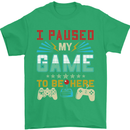 I Paused My Game to Be Here Gaming Gamer Mens T-Shirt Cotton Gildan Irish Green