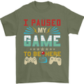 I Paused My Game to Be Here Gaming Gamer Mens T-Shirt Cotton Gildan Military Green