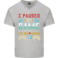 I Paused My Game to Be Here Gaming Gamer Mens V-Neck Cotton T-Shirt Sports Grey