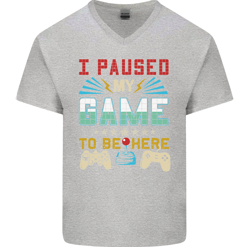 I Paused My Game to Be Here Gaming Gamer Mens V-Neck Cotton T-Shirt Sports Grey