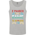 I Paused My Game to Be Here Gaming Gamer Mens Vest Tank Top Sports Grey