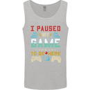 I Paused My Game to Be Here Gaming Gamer Mens Vest Tank Top Sports Grey