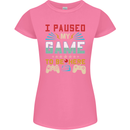 I Paused My Game to Be Here Gaming Gamer Womens Petite Cut T-Shirt Azalea
