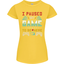 I Paused My Game to Be Here Gaming Gamer Womens Petite Cut T-Shirt Yellow