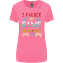 I Paused My Game to Be Here Gaming Gamer Womens Wider Cut T-Shirt Azalea