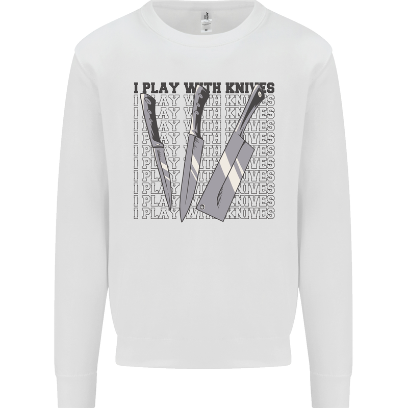 I Play With Knives Funny Chef Mens Sweatshirt Jumper White