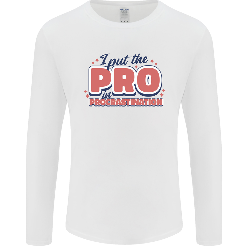 I Put the Pro In Procrastination Procrastinate Mens Long Sleeve T-Shirt White