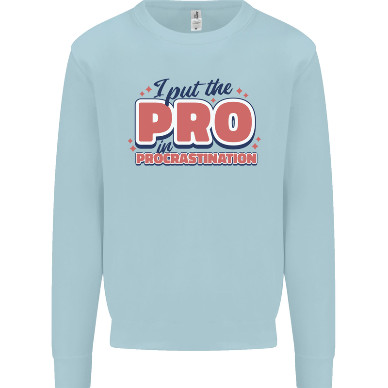 I Put the Pro In Procrastination Procrastinate Mens Sweatshirt Jumper Light Blue