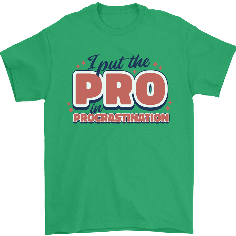 I Put the Pro In Procrastination Procrastinate Mens T-Shirt 100% Cotton Irish Green
