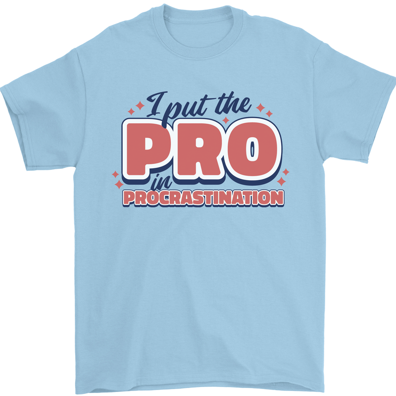 I Put the Pro In Procrastination Procrastinate Mens T-Shirt 100% Cotton Light Blue