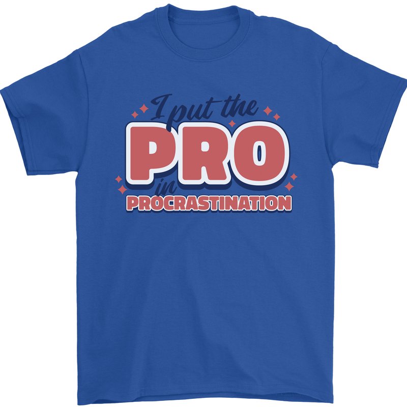 I Put the Pro In Procrastination Procrastinate Mens T-Shirt 100% Cotton Royal Blue