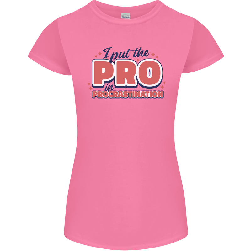 I Put the Pro In Procrastination Procrastinate Womens Petite Cut T-Shirt Azalea