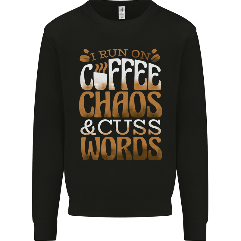 I Run on Coffee Chaos and Cuss Words Mens Sweatshirt Jumper Black