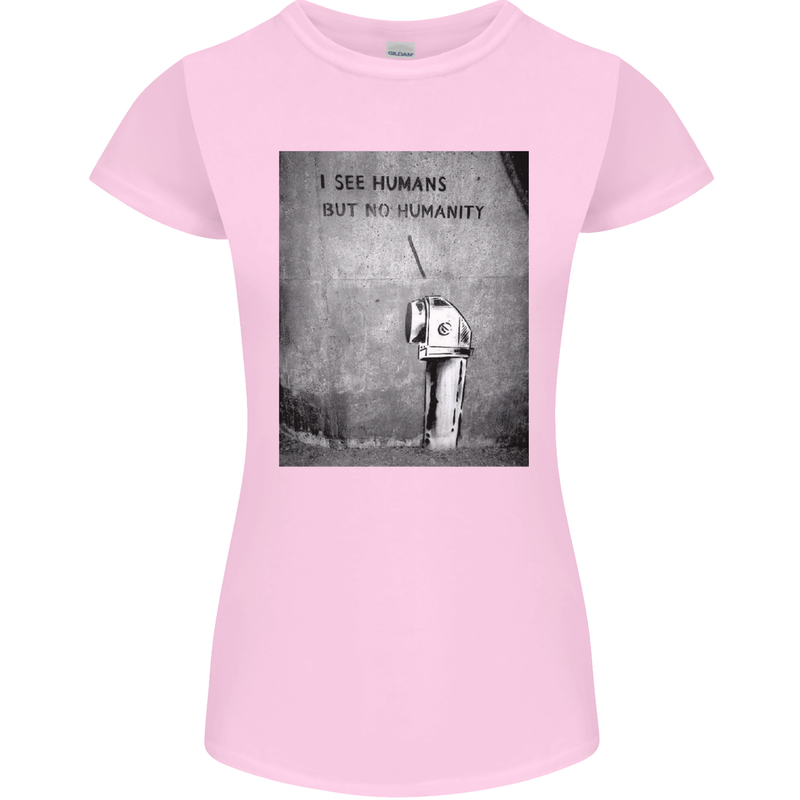 I See Humans but No Humanity Banksy Art Womens Petite Cut T-Shirt Light Pink