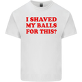 I Shaved My Balls for This Funny Quote Kids T-Shirt Childrens White