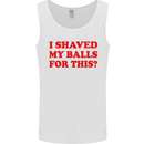 I Shaved My Balls for This Funny Quote Mens Vest Tank Top White