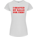 I Shaved My Balls for This Funny Quote Womens Petite Cut T-Shirt White