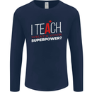 I Teach Whats Your Superpower Funny Teacher Mens Long Sleeve T-Shirt Navy Blue