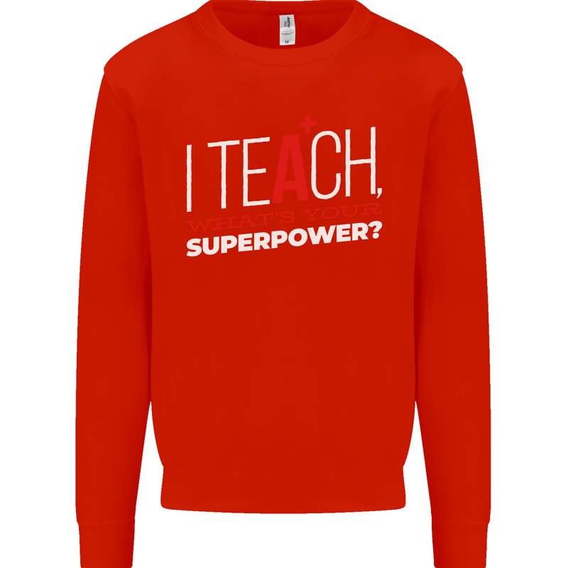 I Teach Whats Your Superpower Funny Teacher Mens Sweatshirt Jumper Bright Red