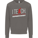 I Teach Whats Your Superpower Funny Teacher Mens Sweatshirt Jumper Charcoal