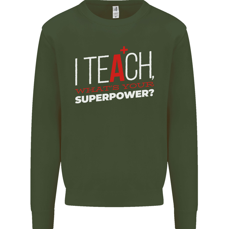 I Teach Whats Your Superpower Funny Teacher Mens Sweatshirt Jumper Forest Green