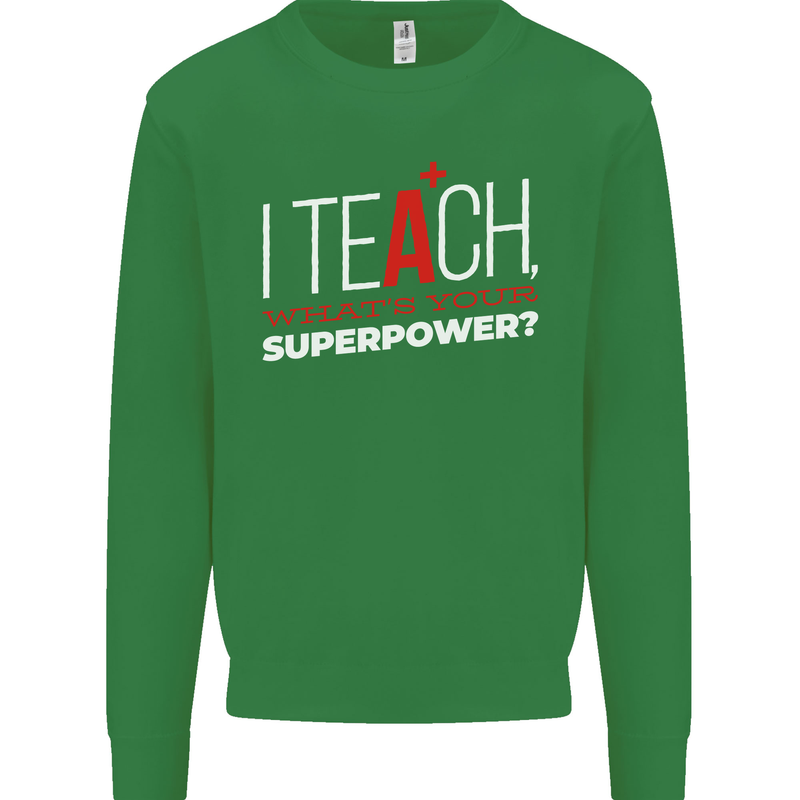 I Teach Whats Your Superpower Funny Teacher Mens Sweatshirt Jumper Irish Green