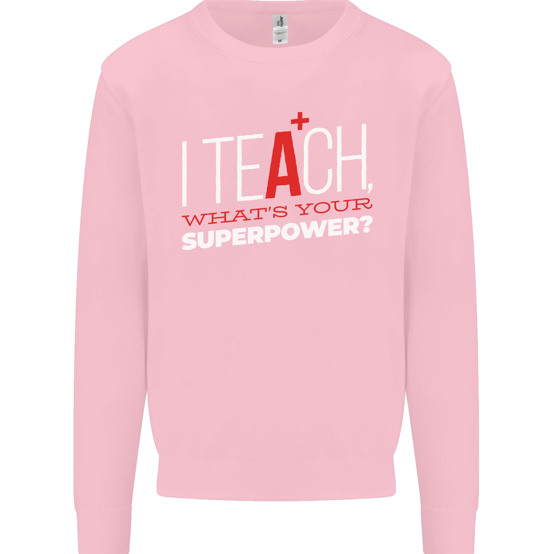 I Teach Whats Your Superpower Funny Teacher Mens Sweatshirt Jumper Light Pink