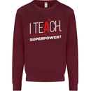 I Teach Whats Your Superpower Funny Teacher Mens Sweatshirt Jumper Maroon