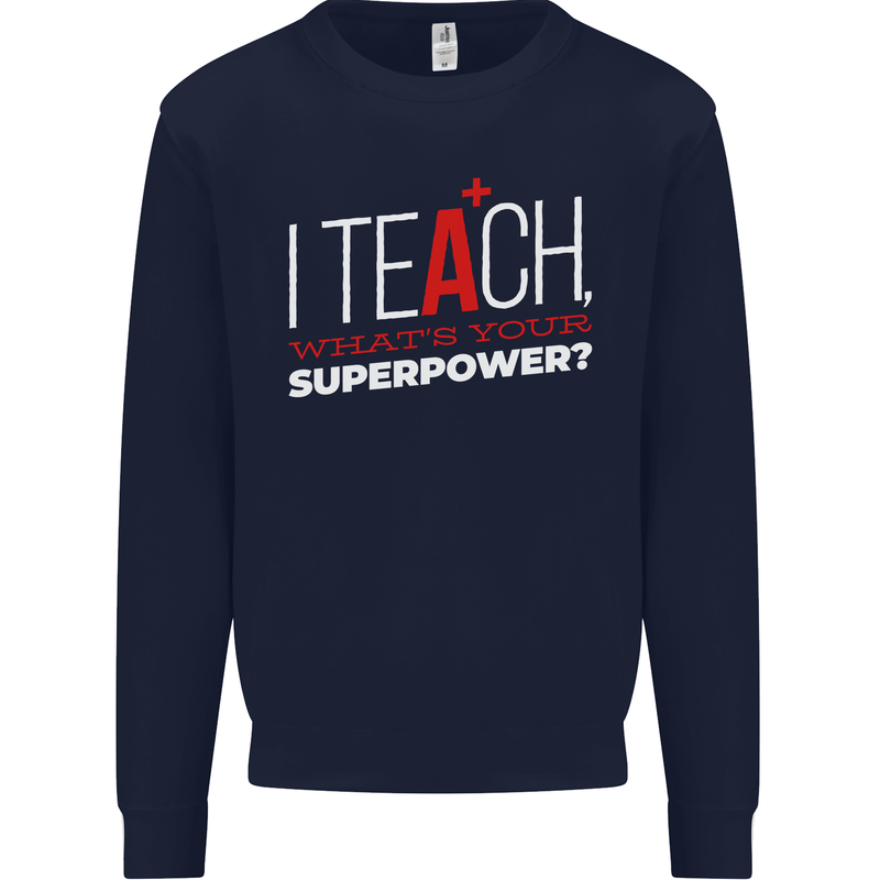 I Teach Whats Your Superpower Funny Teacher Mens Sweatshirt Jumper Navy Blue