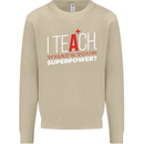 I Teach Whats Your Superpower Funny Teacher Mens Sweatshirt Jumper Sand