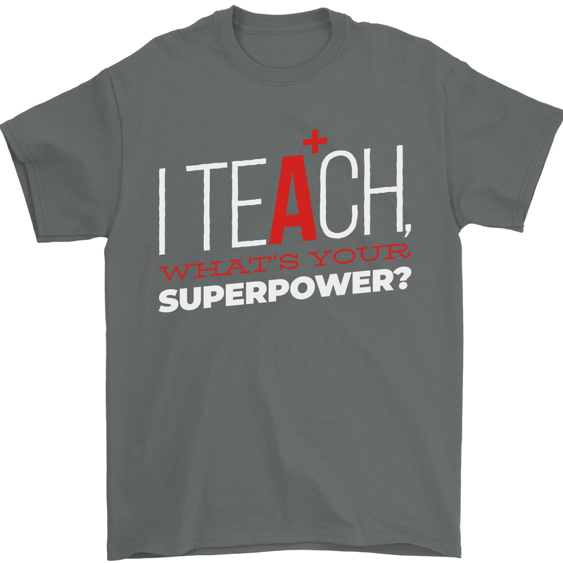 I Teach Whats Your Superpower Funny Teacher Mens T-Shirt Cotton Gildan Charcoal