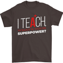 I Teach Whats Your Superpower Funny Teacher Mens T-Shirt Cotton Gildan Dark Chocolate