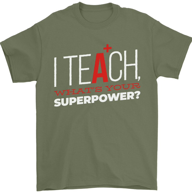 I Teach Whats Your Superpower Funny Teacher Mens T-Shirt Cotton Gildan Military Green