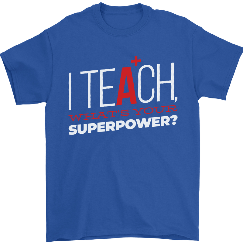 I Teach Whats Your Superpower Funny Teacher Mens T-Shirt Cotton Gildan Royal Blue