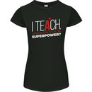 I Teach Whats Your Superpower Funny Teacher Womens Petite Cut T-Shirt Black