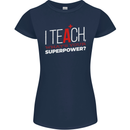 I Teach Whats Your Superpower Funny Teacher Womens Petite Cut T-Shirt Navy Blue