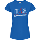 I Teach Whats Your Superpower Funny Teacher Womens Petite Cut T-Shirt Royal Blue
