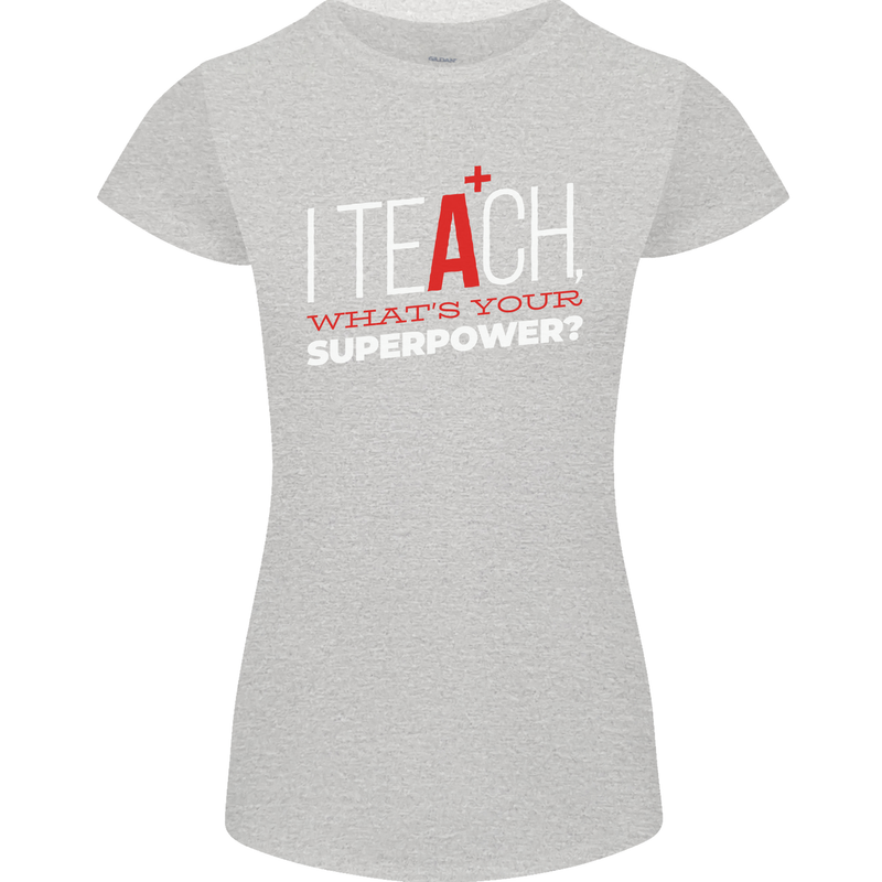 I Teach Whats Your Superpower Funny Teacher Womens Petite Cut T-Shirt Sports Grey