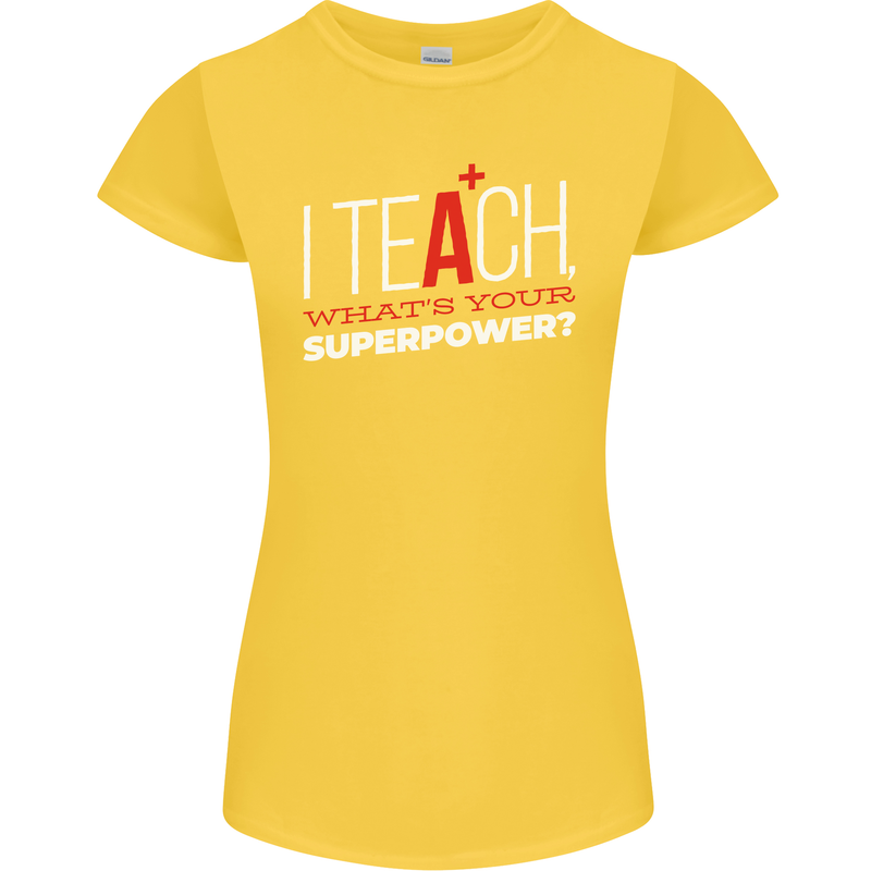 I Teach Whats Your Superpower Funny Teacher Womens Petite Cut T-Shirt Yellow