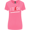 I Teach Whats Your Superpower Funny Teacher Womens Wider Cut T-Shirt Azalea