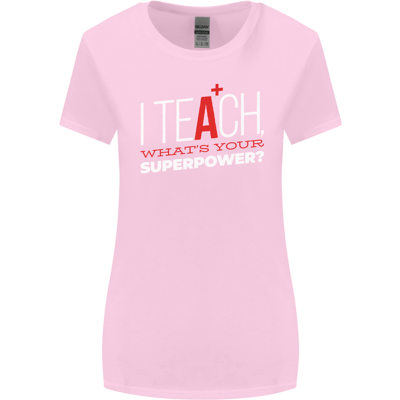 I Teach Whats Your Superpower Funny Teacher Womens Wider Cut T-Shirt Light Pink