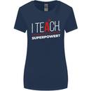 I Teach Whats Your Superpower Funny Teacher Womens Wider Cut T-Shirt Navy Blue