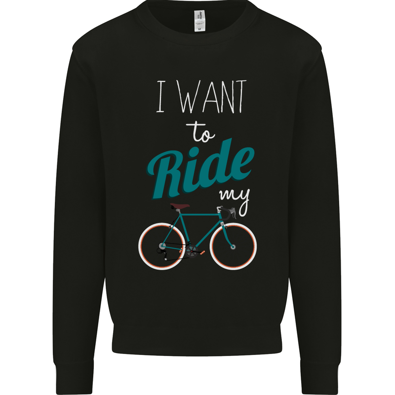 I Want to Ride My Bike Cycling Cyclist Kids Sweatshirt Jumper Black